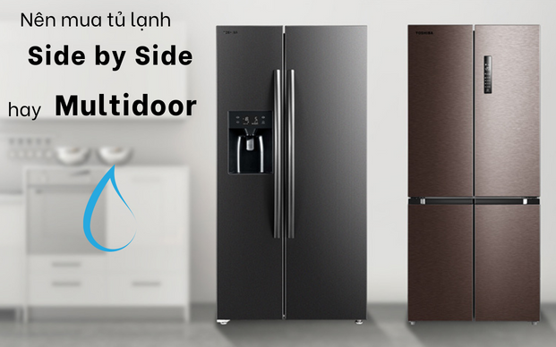 Nên mua tủ lạnh side by side hay multidoor