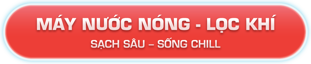 MÁY NƯỚC NÓNG - LỌC KHÍ