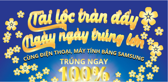 Khách hàng mua điện thoại di động, máy tính bảng Samsung tại Nguyễn Kim sẽ có 100% cơ hội trúng thưởng