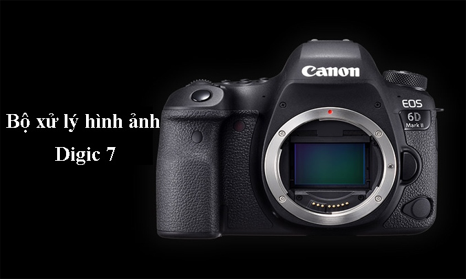Máy Ảnh Canon EOS 6D Mark II Bộ xử lý hình ảnh Digic 7