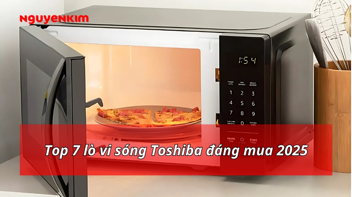 Top 7 lò vi sóng Toshiba đáng mua 2025