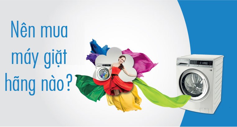 Kinh nghiệm mua sắm: Nên mua máy giặt hãng nào? | Nguyễn Kim Blog