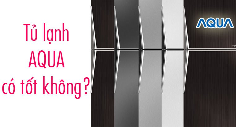 Tủ lạnh AQUA có tốt không? | Nguyễn Kim Blog