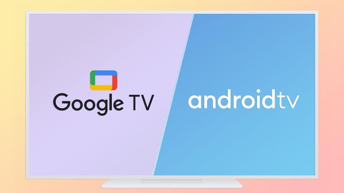 Sự Khác Nhau Giữa Goolge TV Và Android TV
