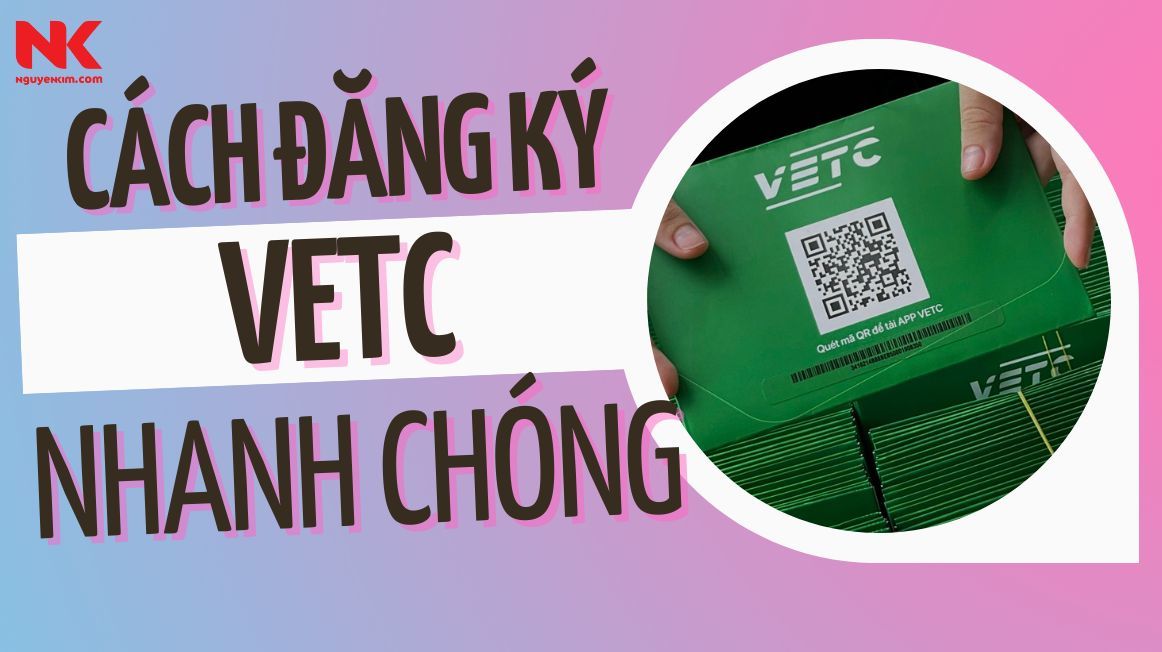 Cách đăng ký VETC thu phí không dừng đơn giản, nhanh chóng | Nguyễn Kim Blog