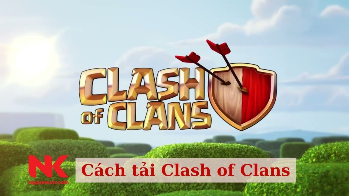 Cách Tải Clash Of Clans 2022 Mới Nhất Trên iOS, Android Cực Đơn Giản