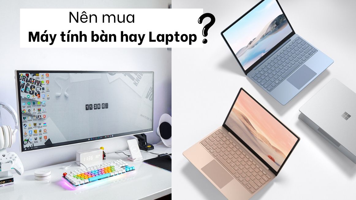 Câu hỏi thường gặp: Nên mua máy tính bàn hay Laptop? | Nguyễn Kim Blog