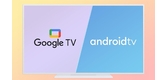 Sự Khác Nhau Giữa Goolge TV Và Android TV