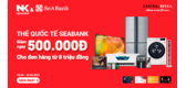 Nguyễn Kim tặng ngay ưu đãi 500.000Đ cho chủ sở hữu thẻ tín dụng SeABank