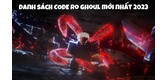 Code Ro Ghoul Roblox Mới Cập Nhật - Cách Nhập Nhận Code