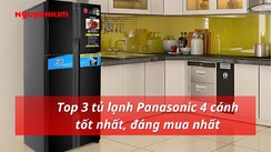 Top 3 tủ lạnh Panasonic 4 cánh đáng mua nhất