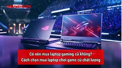 Cách chọn mua laptop gaming cũ