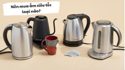 Nên mua ấm siêu tốc loại nào tốt? Top 10 bình đun nước bán chạy nhất
